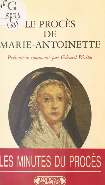 Le Procès de Marie-Antoinette : 23-25 vendémiaire an II, 15-16 octobre 1793 - Gérard Walter - FeniXX réédition numérique