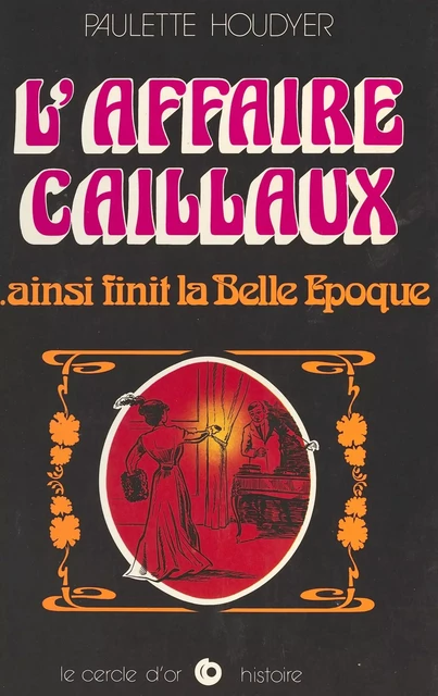 L'Affaire Caillaux... ainsi finit la Belle Époque - Paulette Houdyer - FeniXX réédition numérique