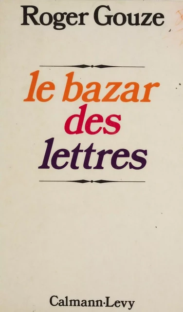 Le Bazar des lettres - Roger Gouze - Calmann-Lévy (réédition numérique FeniXX)