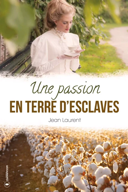 Une passion en terre d'esclaves - Jean Laurent - Publishroom