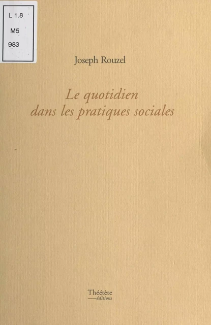 Le Quotidien dans les pratiques sociales - Joseph Rouzel - FeniXX réédition numérique