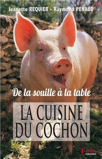 La cuisine du cochon - Jeanette Requier, Raymond Penaud - Tertium éditions