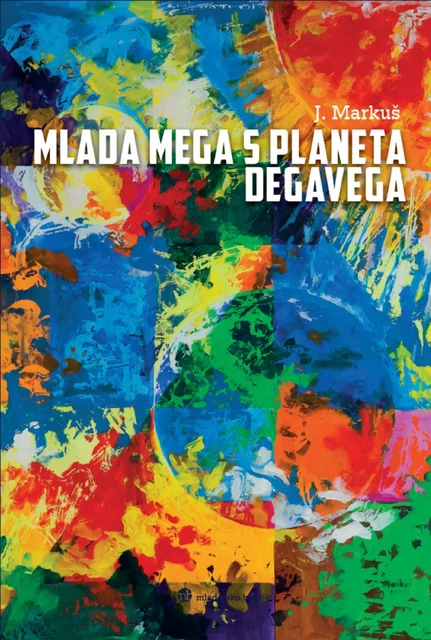 Mlada Mega s planeta Degavega - Jasna Markuš - Založba Pivec