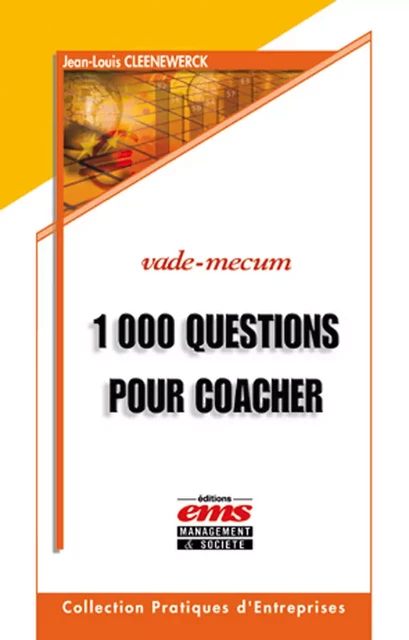 1000 Questions pour coacher et avoir du leadership sur vos collaborateurs, équipes, associés, clients et tous ceux que vous souhaitez aider... - Jean-Louis Cleenewerck - Éditions EMS