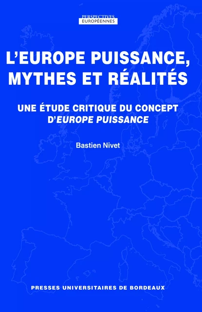 L'Europe puissance, mythes et réalités - Bastien Nivet - Presses universitaires de Bordeaux