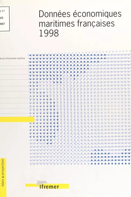 Données économiques maritimes françaises (1998) -  Institut français de recherche pour l'exploitation de la mer - FeniXX réédition numérique