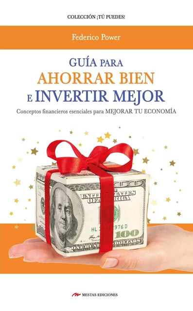 Guía para Ahorrar bien e Invertir mejor - Federico Power - Mestas Ediciones