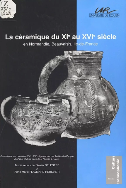 La Céramique du XIe au XVIe siècle en Normandie : Beauvaisis (Île-de-France) - Xavier Delestre, Anne-Marie Flambard Héricher - FeniXX réédition numérique