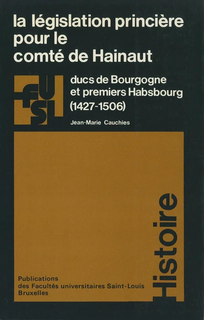 La législation princière pour le comté de Hainaut - Jean-Marie Cauchies - Presses universitaires Saint-Louis Bruxelles