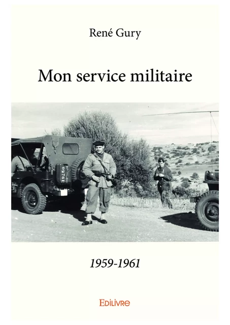 Mon service militaire1959-1961 - René Gury - Editions Edilivre