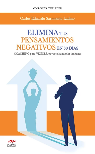 Elimina tus pensamientos negativos en 30 días - Carlos Eduardo Sarmiento Ladino - Mestas Ediciones