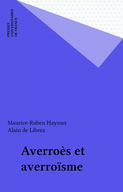 Averroès et averroïsme - Maurice-Ruben Hayoun, Alain de Libera - Presses universitaires de France (réédition numérique FeniXX)