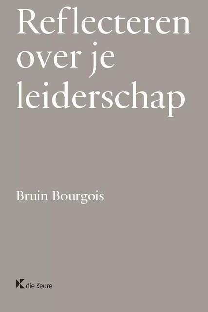 Reflecteren over je leiderschap - Bruin Bourgois - Die Keure Publishing