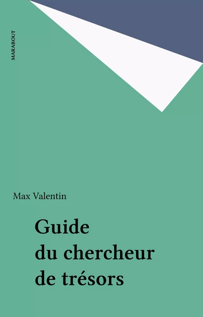 Guide du chercheur de trésors - Max Valentin - Marabout (réédition numérique FeniXX)