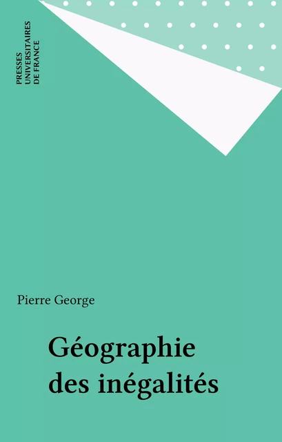 Géographie des inégalités - Pierre George - Presses universitaires de France (réédition numérique FeniXX)