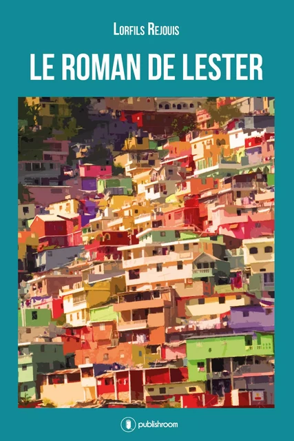 Le roman de Lester - Lorfils Rejouis - Publishroom