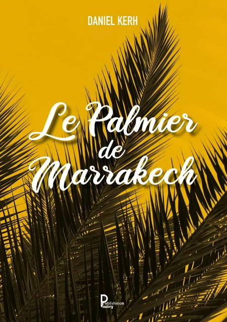 Le palmier de Marrakech - Daniel Kerh - Publishroom