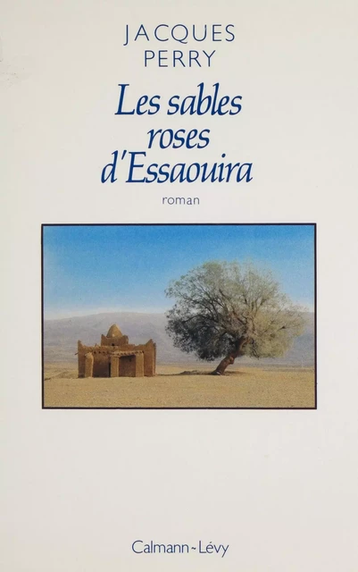 Les Sables roses d'Essaouira - Jacques Perry - Calmann-Lévy (réédition numérique FeniXX)