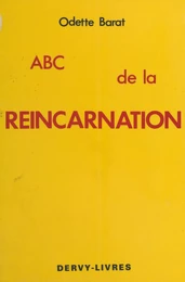 ABC de la réincarnation ou la Réincarnation à la portée de toutes les compréhensions