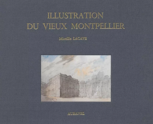 Illustration du vieux Montpellier - Mireille Lacave, J.-P. Rose - Aubanel (réédition numérique FeniXX)