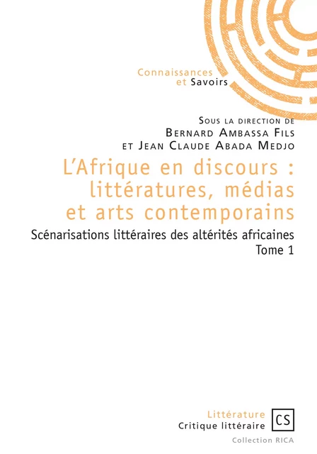 L'Afrique en discours : littératures, médias et arts contemporains tome 1 - Bernard Ambassa Fils Et Jean Claude Abada Medjo - Connaissances & Savoirs