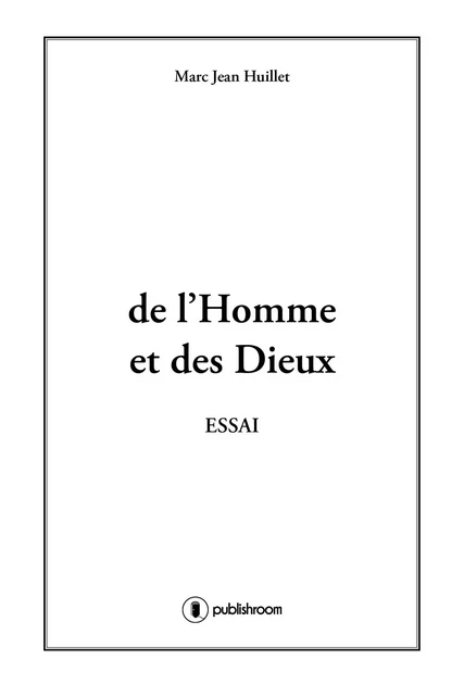 De l'homme et des dieux - Marc-Jean Huillet - Publishroom