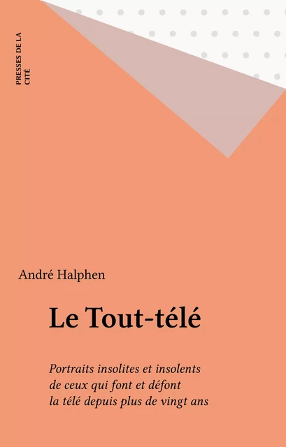 Le Tout-télé - André Halphen - Presses de la Cité (réédition numérique FeniXX)