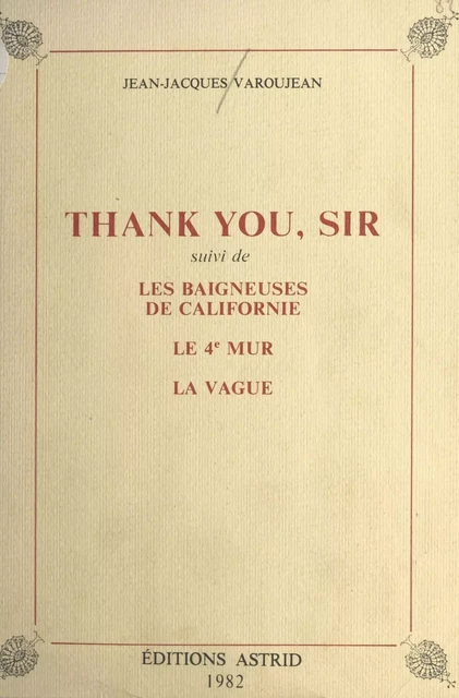 Thank you, Sir : suivi de «Les Baigneuses de Californie», «Le 4e Mur», «La Vague» - Jean-Jacques Varoujean - FeniXX réédition numérique