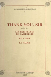 Thank you, Sir : suivi de «Les Baigneuses de Californie», «Le 4e Mur», «La Vague»