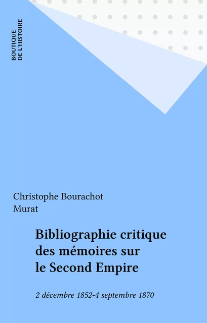 Bibliographie critique des mémoires sur le Second Empire - Christophe Bourachot - FeniXX réédition numérique