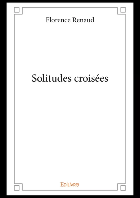 Solitudes croisées - Florence Renaud - Editions Edilivre