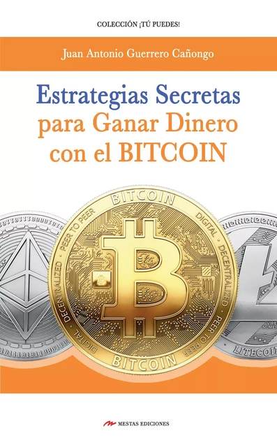 Estrategias secretas para ganar dinero con el bitcoin - J. A. Guerrero Cañongo - Mestas Ediciones