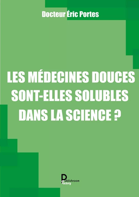 Les médecines douces sont-elles solubles dans la science ? - Éric Portes - Publishroom