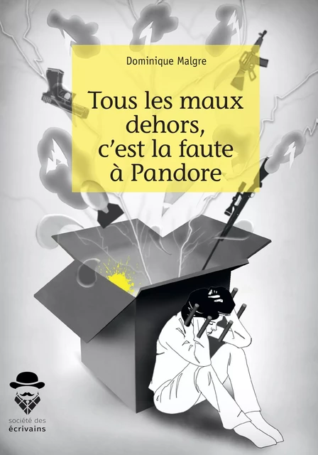 Tous les maux dehors, c'est la faute à Pandore - Dominique Malgre - Société des écrivains