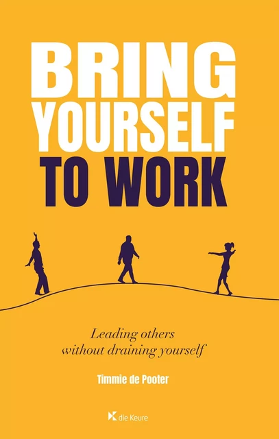 Bring yourself to work - Timmie De Pooter - Die Keure Publishing