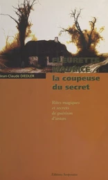 Fleurette Maurice, la coupeuse du secret : Rites magiques et secrets de guérison d'antan