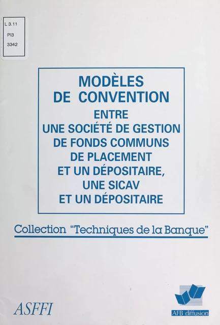 Modèles de convention entre une société de gestion de fonds communs de placement et un dépositaire, une SICAV et un dépositaire -  Association des sociétés et fonds français d'investissement,  Association française des banques - FeniXX réédition numérique