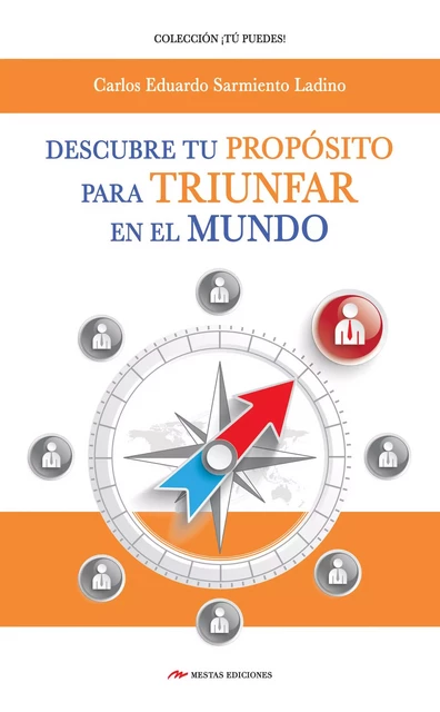 Descubre tu Propósito para triunfar en el mundo - Carlos Eduardo Sarmiento Ladino - Mestas Ediciones