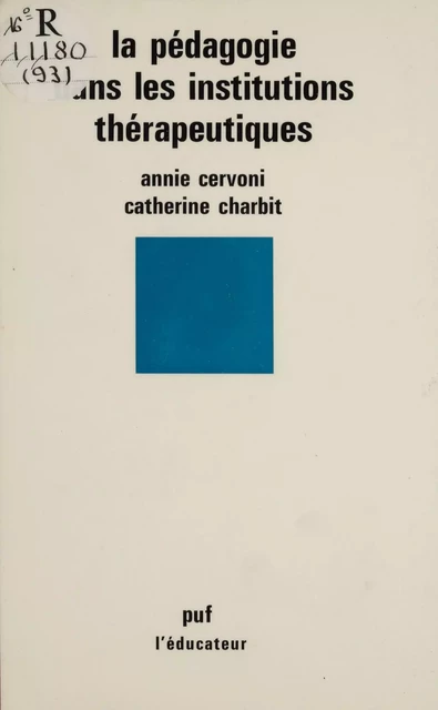 La Pédagogie dans les institutions thérapeutiques - Annie Cervoni, Catherine Charbit - Presses universitaires de France (réédition numérique FeniXX)