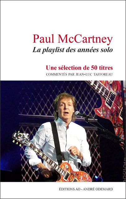 Paul McCartney : La playlist des années solo - Jean-Luc Tafforeau - Éditions AO