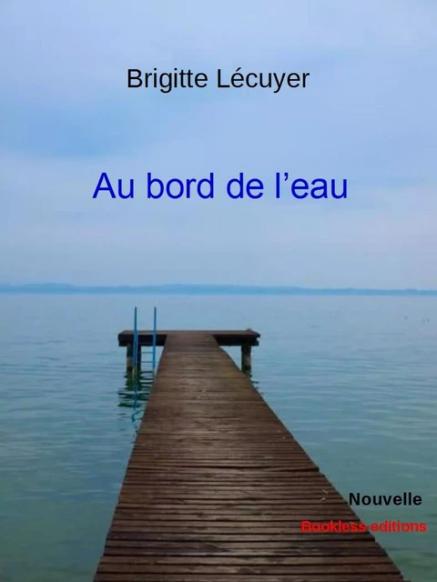 Au bord de l'eau - Brigitte Lécuyer - Bookless-editions