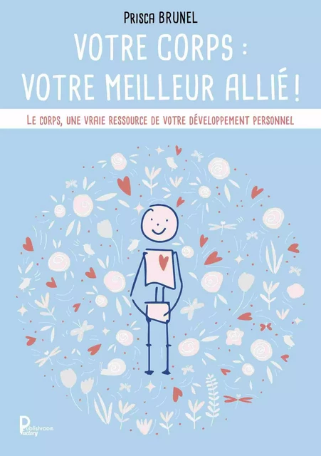 Votre corps : votre meilleur allié ! - Prisca BRUNEL - Publishroom