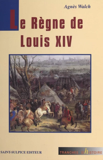 Le Règne de Louis XIV - Agnès Walch - FeniXX réédition numérique