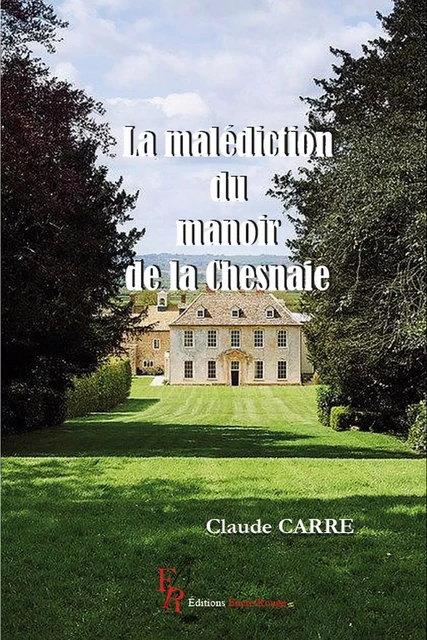 La malédiction du manoir de la Chesnaie - Claude Carré - Encre Rouge