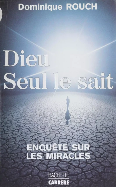 Dieu seul le sait - Dominique Rouch - Hachette Littératures (réédition numérique FeniXX)