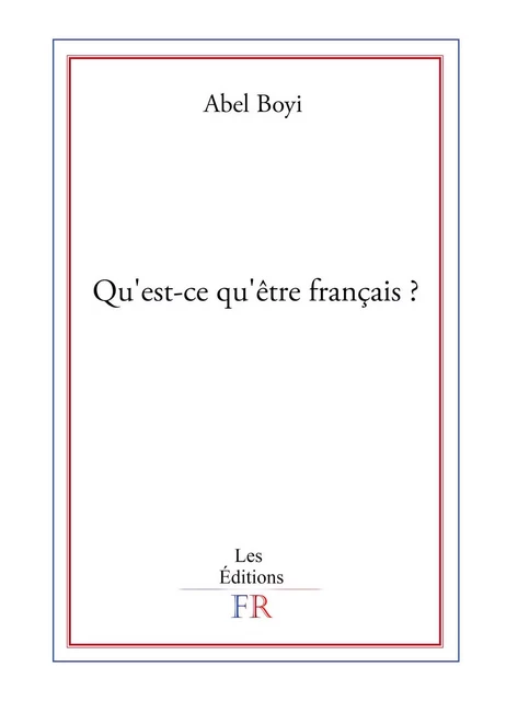 Qu'est-ce qu'être français ? - Abel Boyi - Publishroom