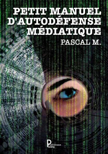 Petit manuel d'autodéfense médiatique - Pascal M. - Publishroom