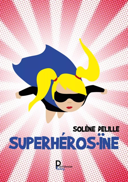 Superhéros.ïne - Solène Delille - Publishroom