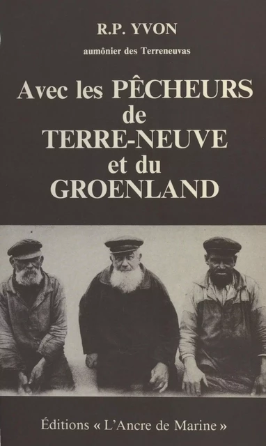 Avec les pêcheurs de Terre-Neuve et du Groenland -  Yvon - FeniXX réédition numérique