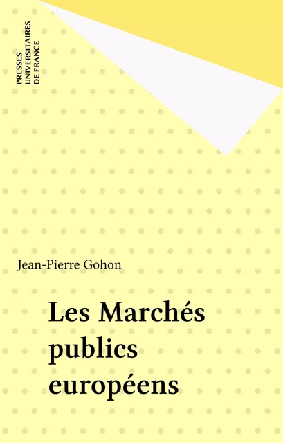 Les Marchés publics européens - Jean-Pierre Gohon - Presses universitaires de France (réédition numérique FeniXX)